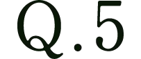 Q.5