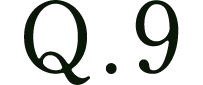 Q.9